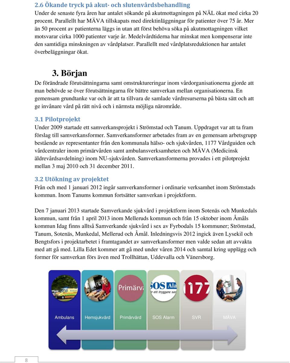 Mer än 50 procent av patienterna läggs in utan att först behöva söka på akutmottagningen vilket motsvarar cirka 1000 patienter varje år.