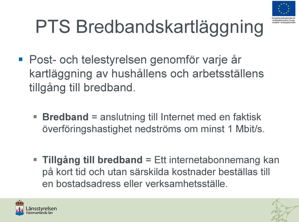 Bredband = anslutning till Internet med en faktisk överföringshastighet nedströms om minst 1