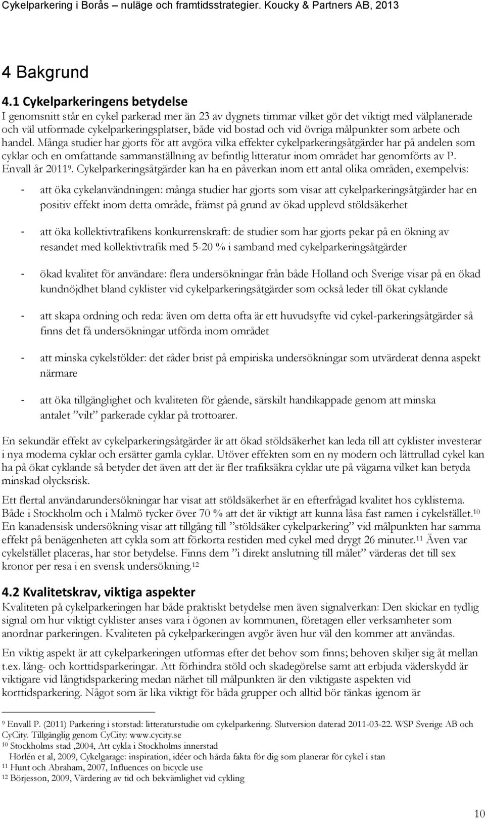 övriga målpunkter som arbete och handel.