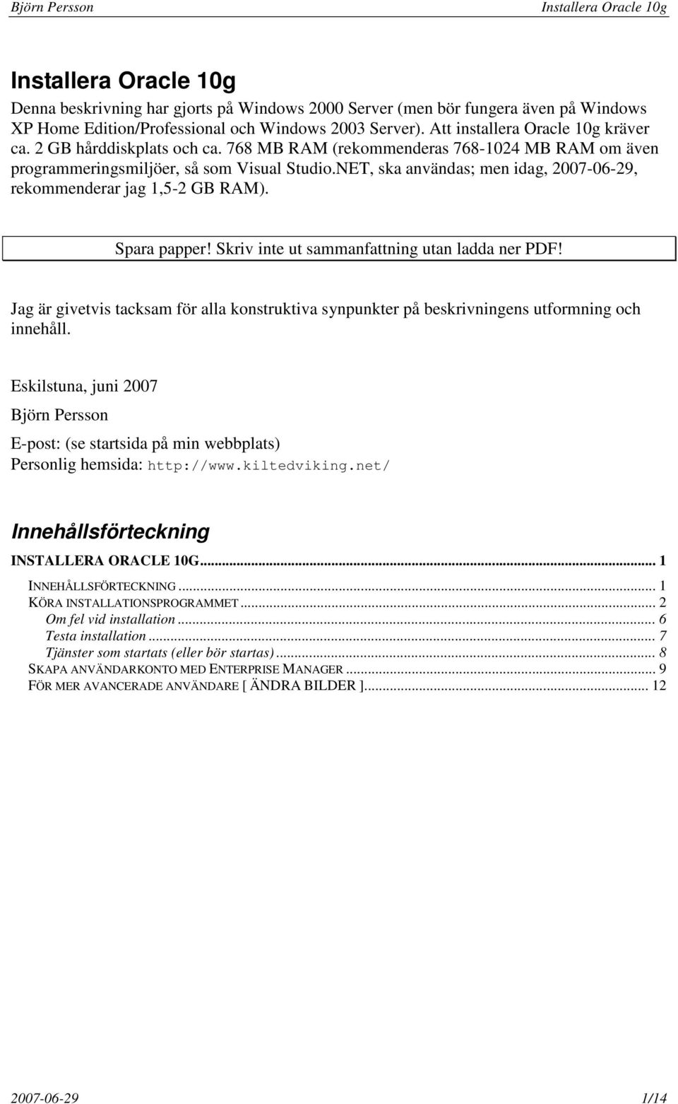 Spara papper! Skriv inte ut sammanfattning utan ladda ner PDF! Jag är givetvis tacksam för alla konstruktiva synpunkter på beskrivningens utformning och innehåll.