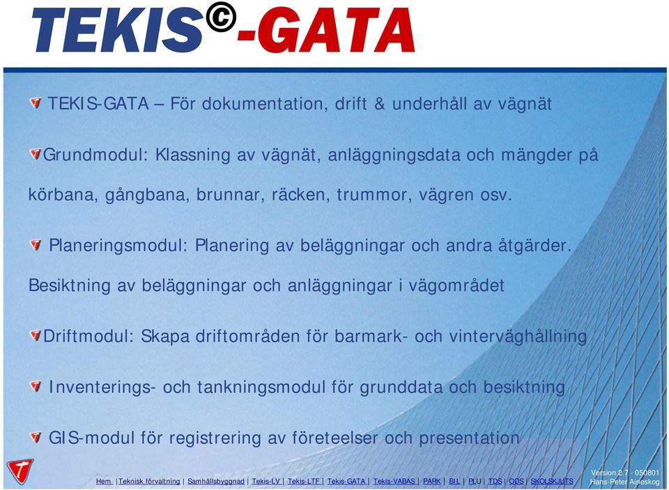 Besiktning av beläggningar och anläggningar i vägområdet Driftmodul: Skapa driftområden för barmark- och vinterväghållning Inventerings- och tankningsmodul för grunddata och