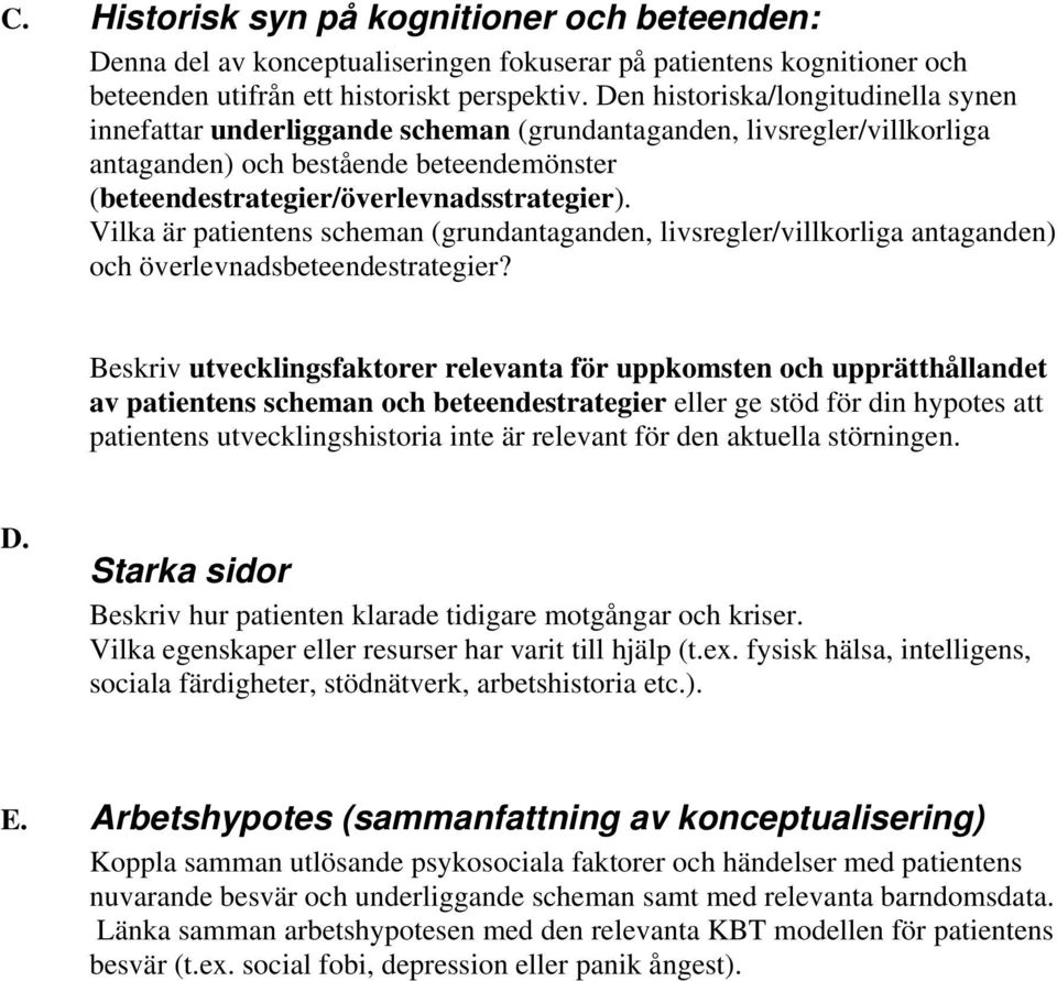 Vilka är patientens scheman (grundantaganden, livsregler/villkorliga antaganden) och överlevnadsbeteendestrategier?