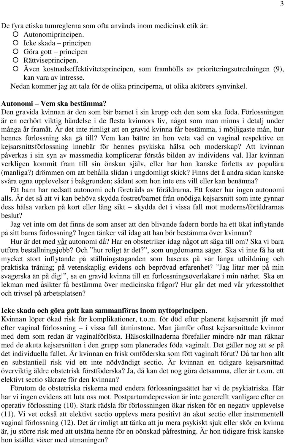 Autonomi Vem ska bestämma? Den gravida kvinnan är den som bär barnet i sin kropp och den som ska föda.