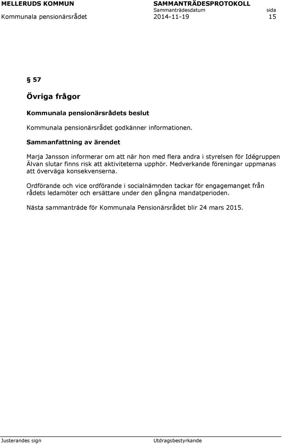 Medverkande föreningar uppmanas att överväga konsekvenserna.