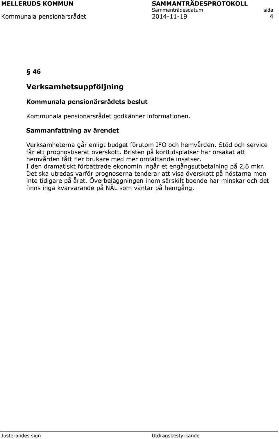 Bristen på korttidsplatser har orsakat att hemvården fått fler brukare med mer omfattande insatser.