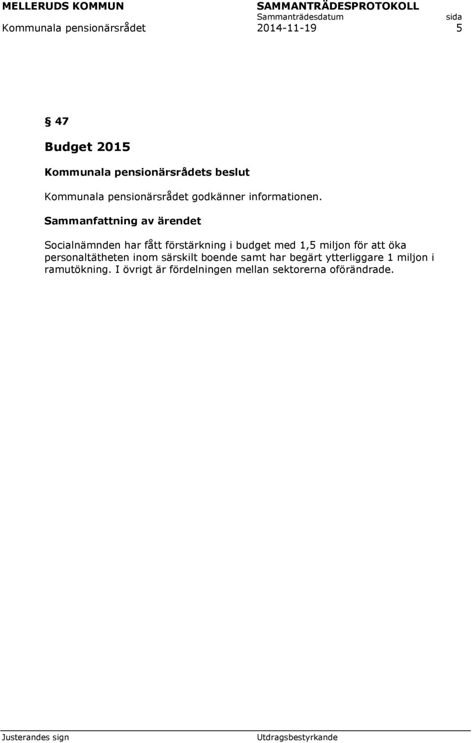 personaltätheten inom särskilt boende samt har begärt ytterliggare