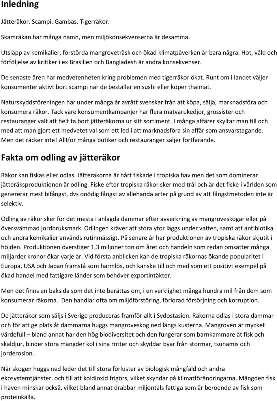 Runt om i landet väljer konsumenter aktivt bort scampi när de beställer en sushi eller köper thaimat.