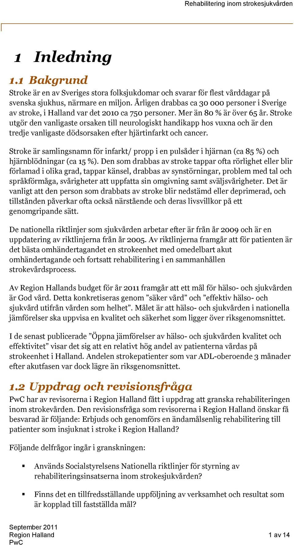 Stroke utgör den vanligaste orsaken till neurologiskt handikapp hos vuxna och är den tredje vanligaste dödsorsaken efter hjärtinfarkt och cancer.