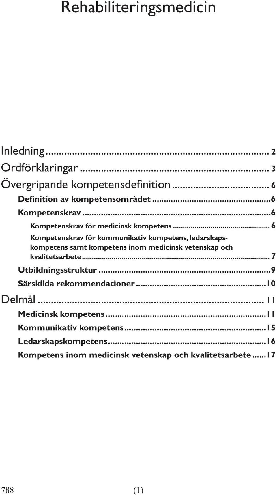 ..6 Kompetenskrav för kommunikativ kompetens, ledarskapskompetens samt kompetens inom medicinsk vetenskap och kvalitetsarbete.
