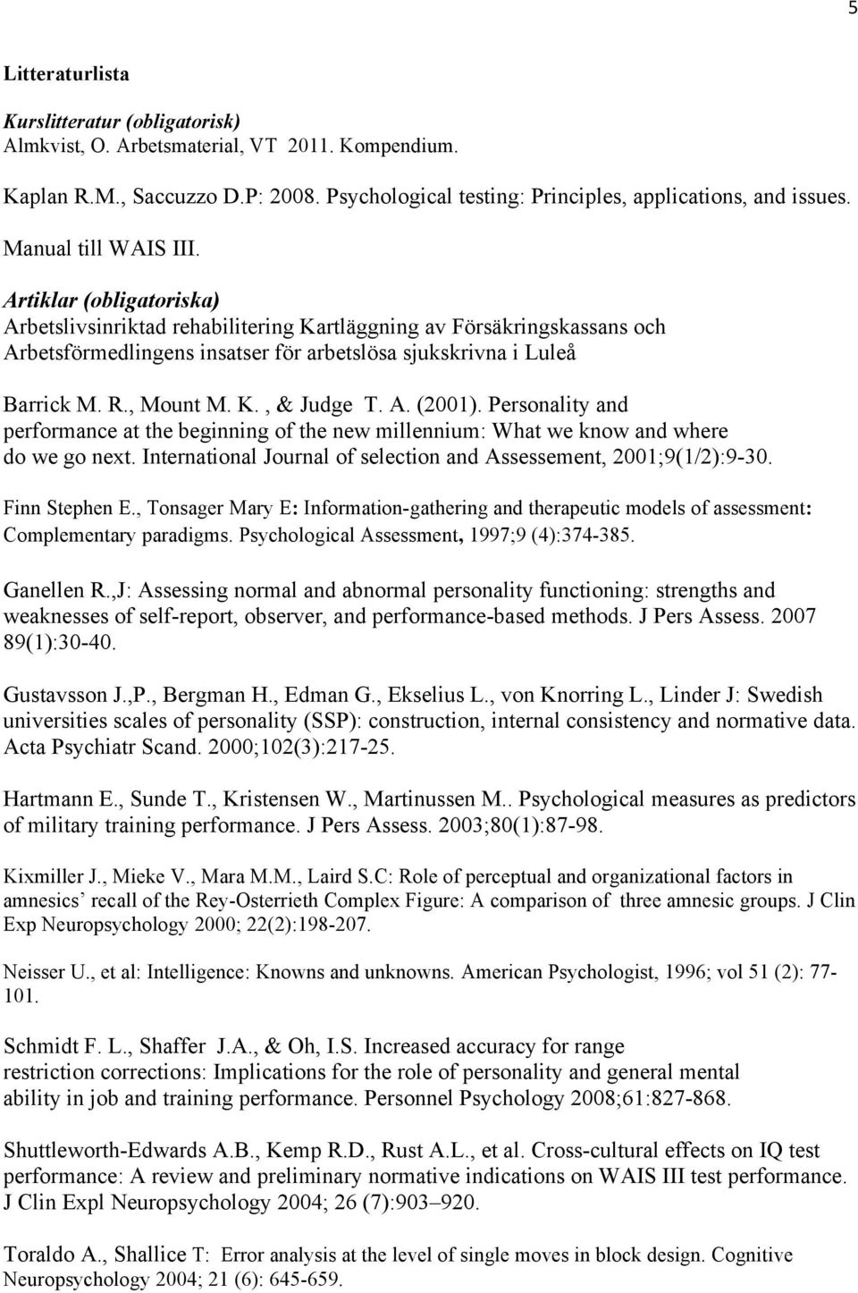 , Mount M. K., & Judge T. A. (2001). Personality and performance at the beginning of the new millennium: What we know and where do we go next.