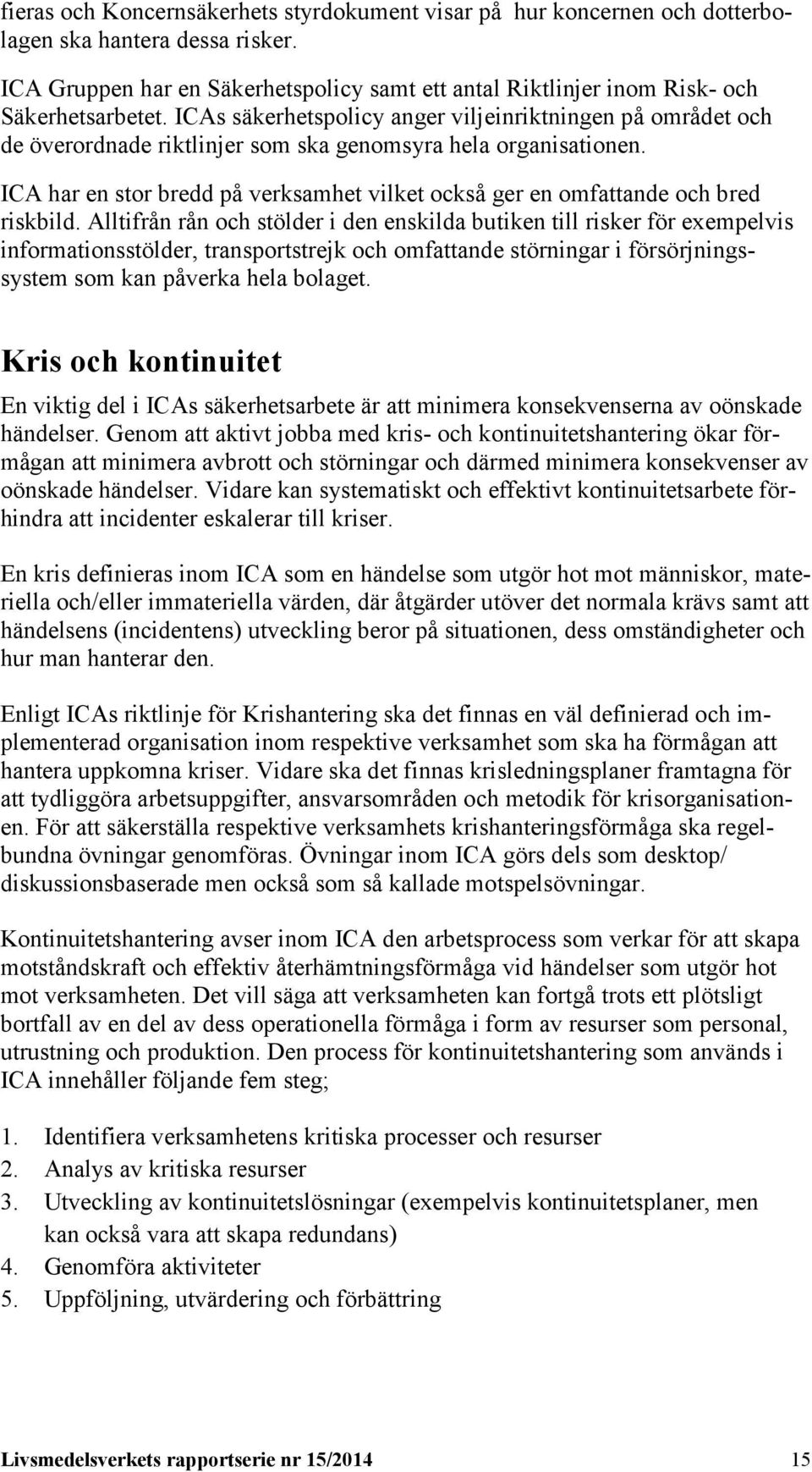 ICAs säkerhetspolicy anger viljeinriktningen på området och de överordnade riktlinjer som ska genomsyra hela organisationen.