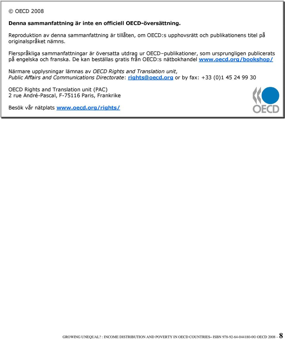 org/bookshop/ Närmare upplysningar lämnas av OECD Rights and Translation unit, Public Affairs and Communications Directorate: rights@oecd.