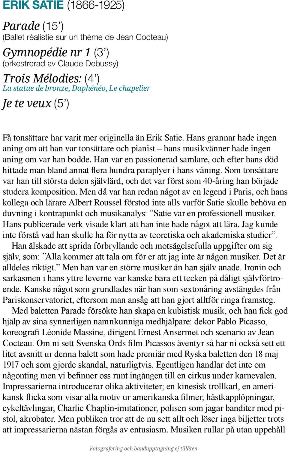 Han var en passionerad samlare, och efter hans död hittade man bland annat flera hundra paraplyer i hans våning.