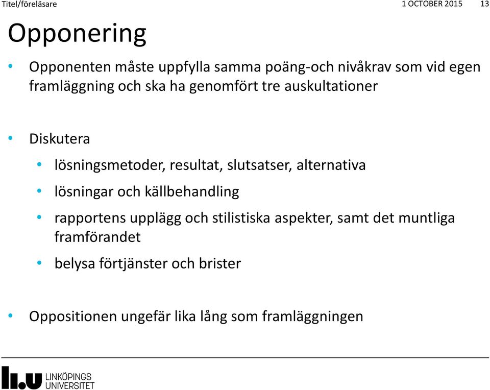 slutsatser, alternativa lösningar och källbehandling rapportens upplägg och stilistiska aspekter, samt