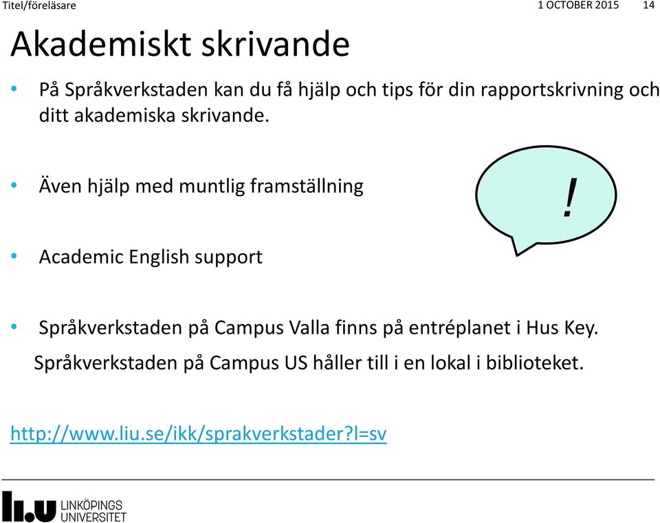 Academic English support Språkverkstaden på Campus Valla finns på entréplanet i Hus Key.