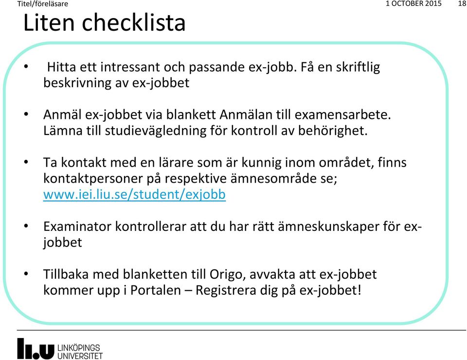 Lämna till studievägledning för kontroll av behörighet.