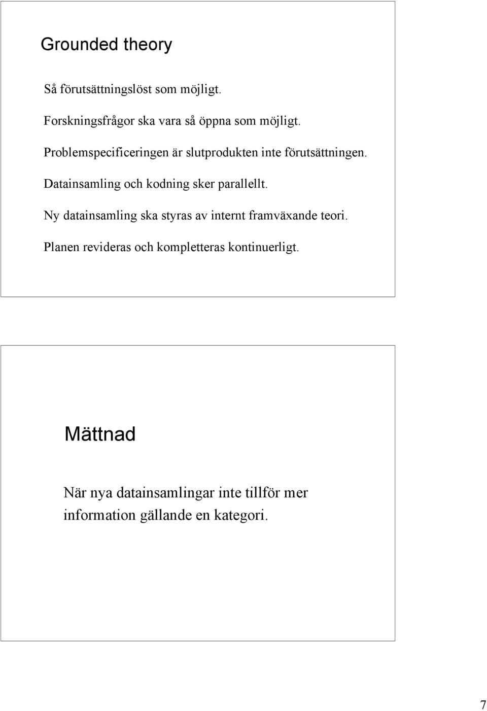 Datainsamling och kodning sker parallellt.