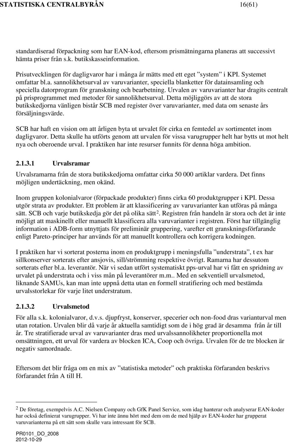Urvalen av varuvarianter har draits centralt på prisproraet ed etoder för sannolikhetsurval.