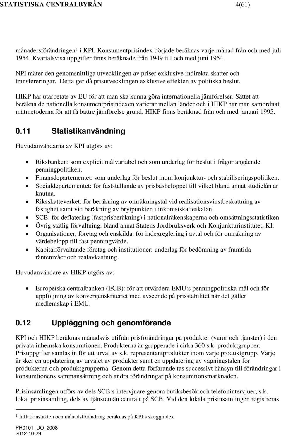 HIKP har utarbetats av EU för att an ska kunna öra internationella jäförelser.