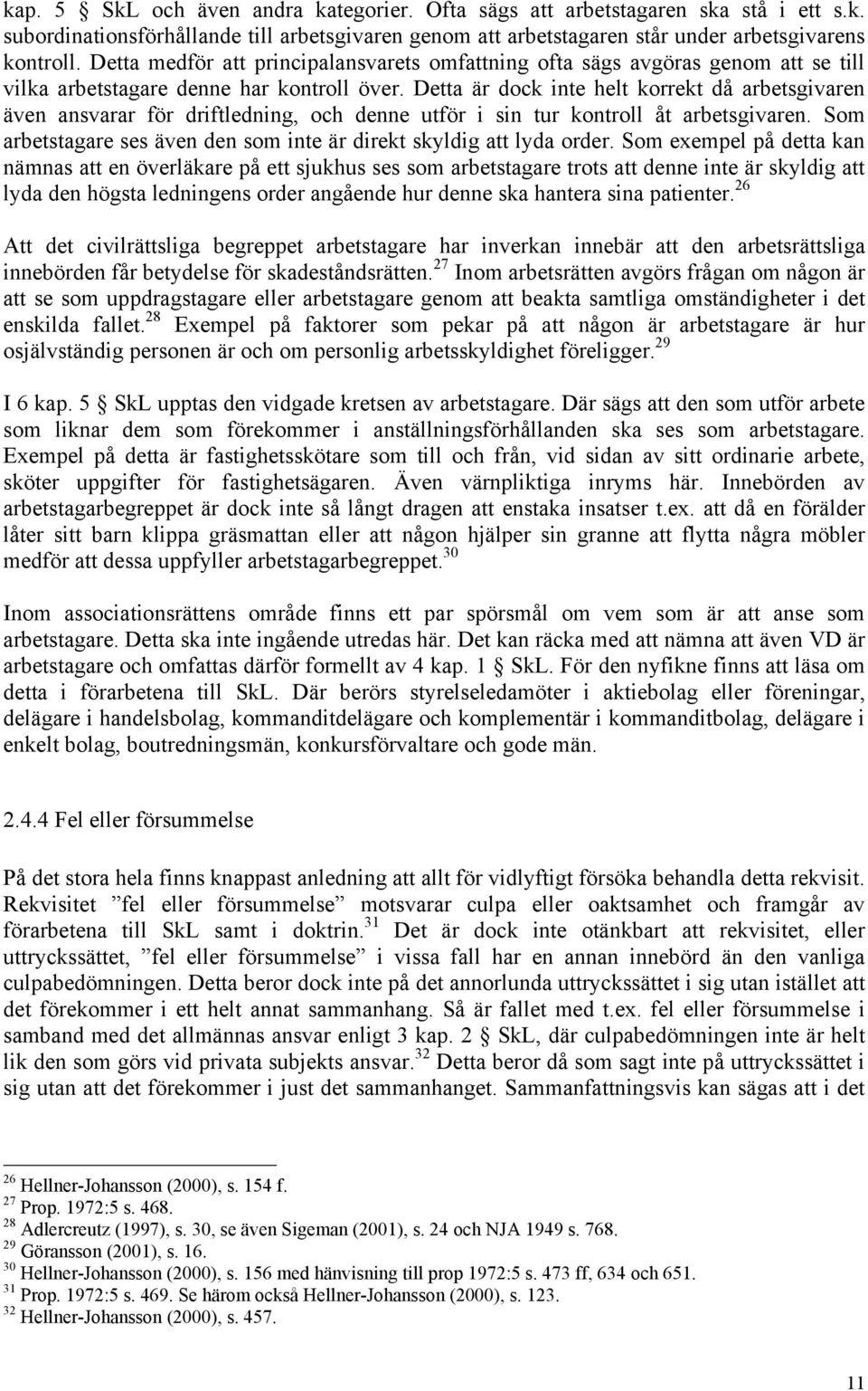 Detta är dock inte helt korrekt då arbetsgivaren även ansvarar för driftledning, och denne utför i sin tur kontroll åt arbetsgivaren.