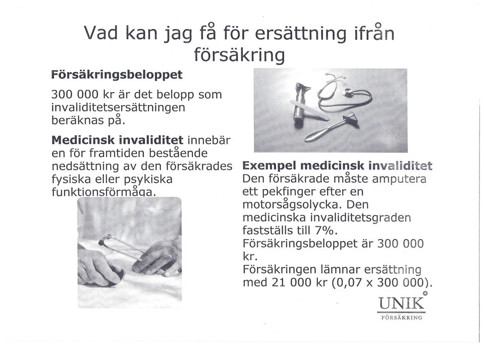 funktlonsförrnåqa.~~ Exempel medicinsk invaliditet Den försäkrade måste amputera ett pekfinger efter en o motorsagsolycka.