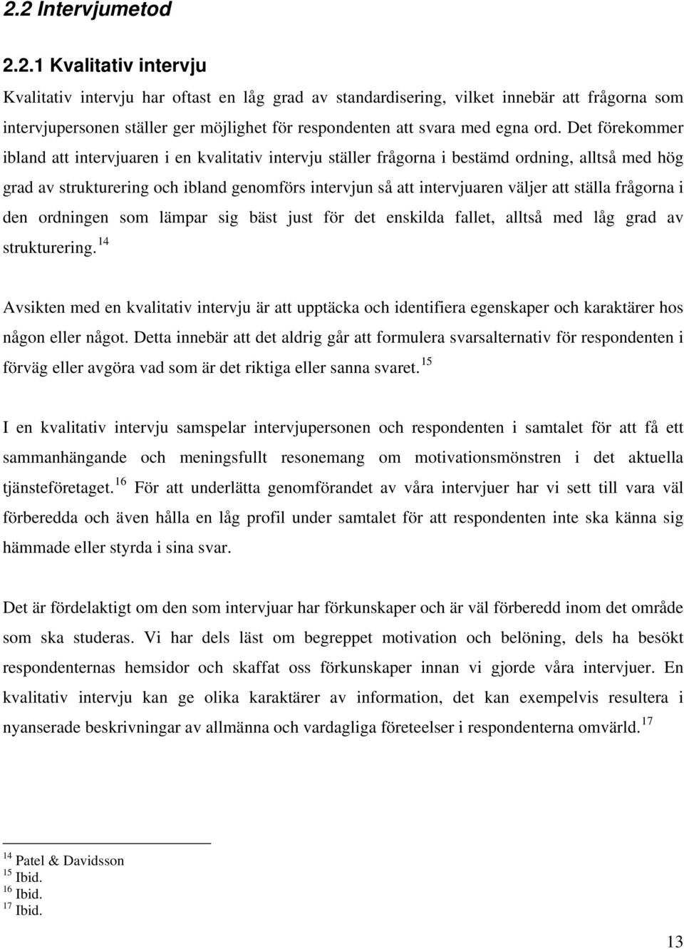 ställa frågorna i den ordningen som lämpar sig bäst just för det enskilda fallet, alltså med låg grad av strukturering.