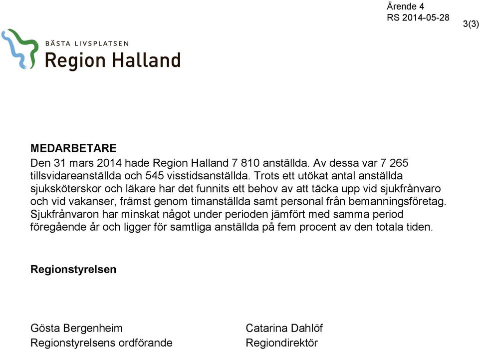 genom timanställda samt personal från bemanningsföretag.