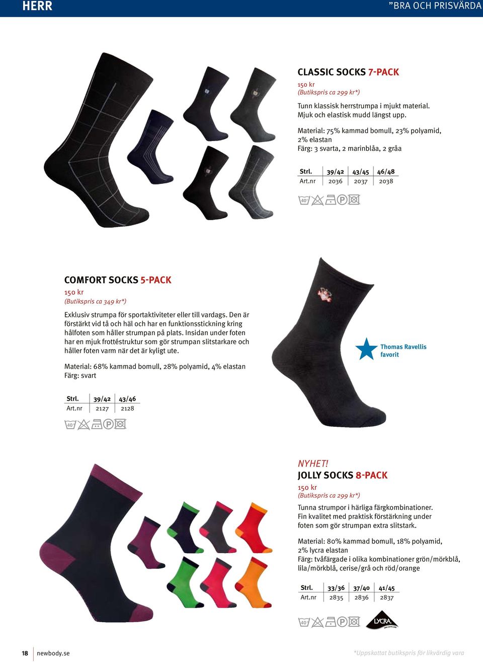 nr 2036 2037 2038 comfort SocKS 5-PacK (Butikspris ca 349 kr*) Exklusiv strumpa för sportaktiviteter eller till vardags.
