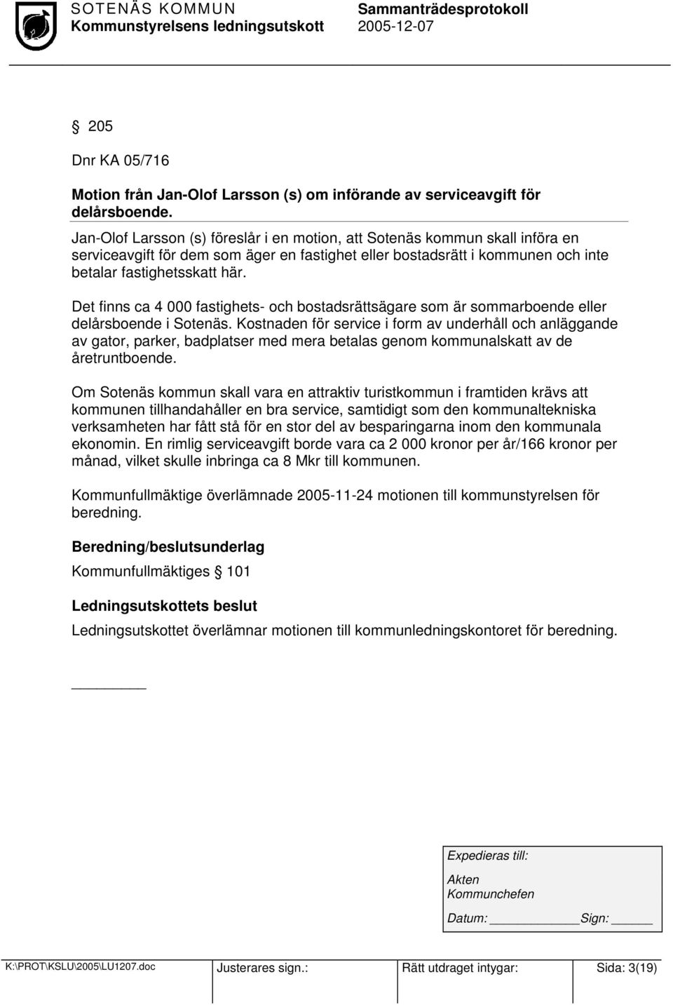 Det finns ca 4 000 fastighets- och bostadsrättsägare som är sommarboende eller delårsboende i Sotenäs.