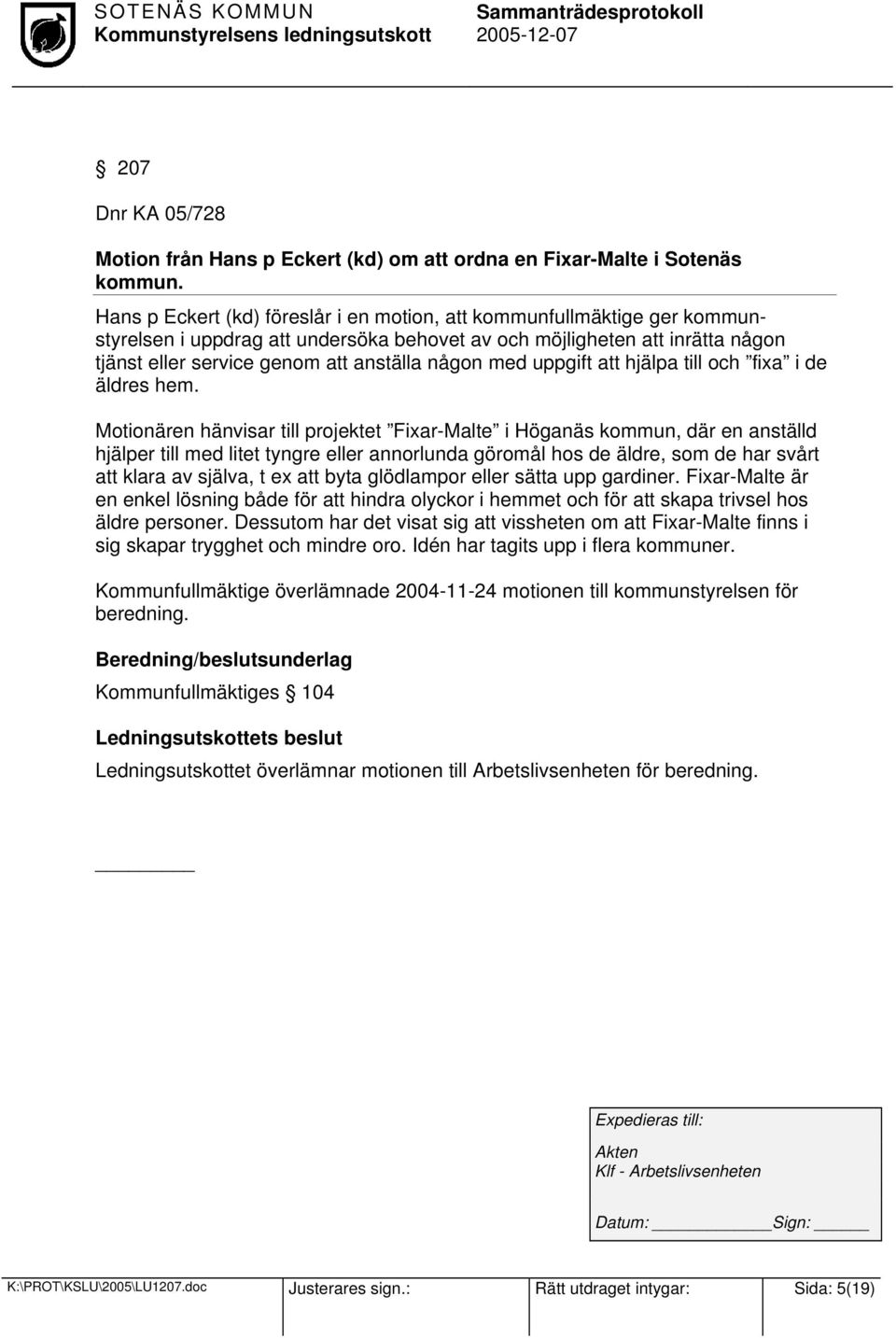 med uppgift att hjälpa till och fixa i de äldres hem.