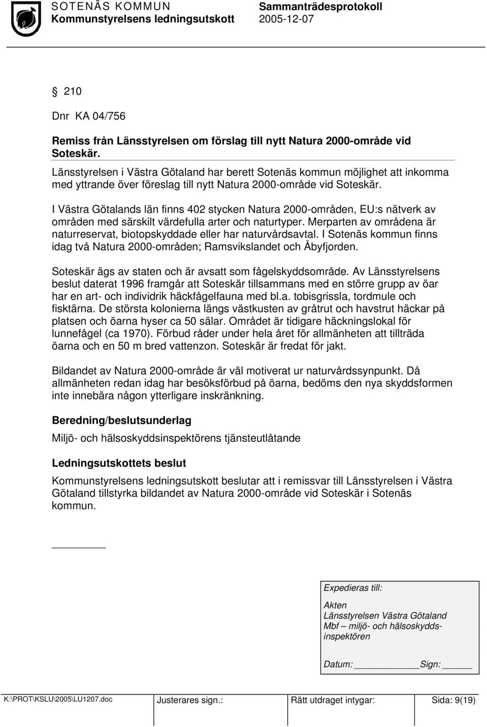 I Västra Götalands län finns 402 stycken Natura 2000-områden, EU:s nätverk av områden med särskilt värdefulla arter och naturtyper.