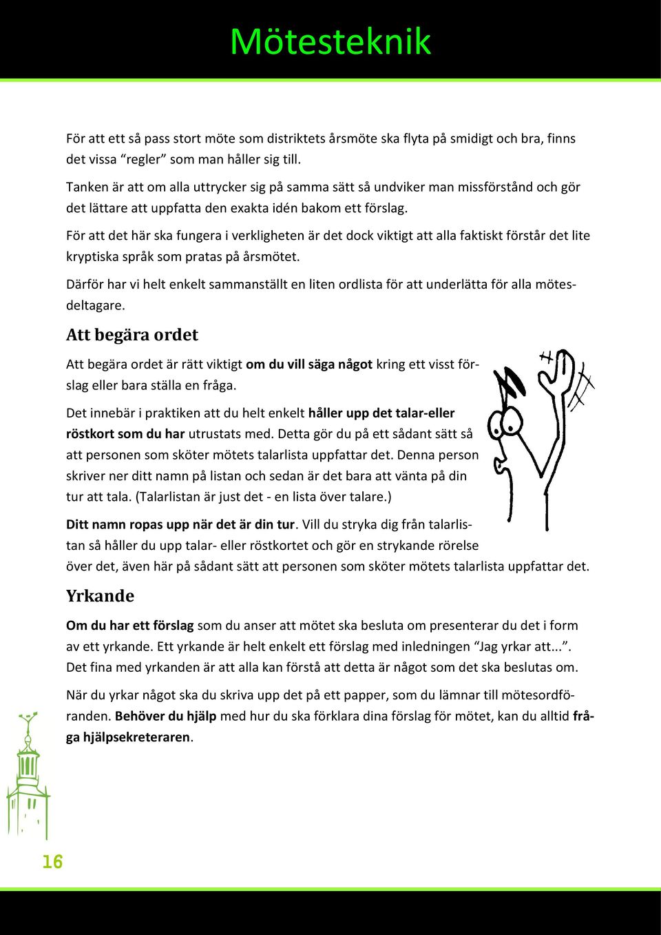 För att det här ska fungera i verkligheten är det dock viktigt att alla faktiskt förstår det lite kryptiska språk som pratas på årsmötet.