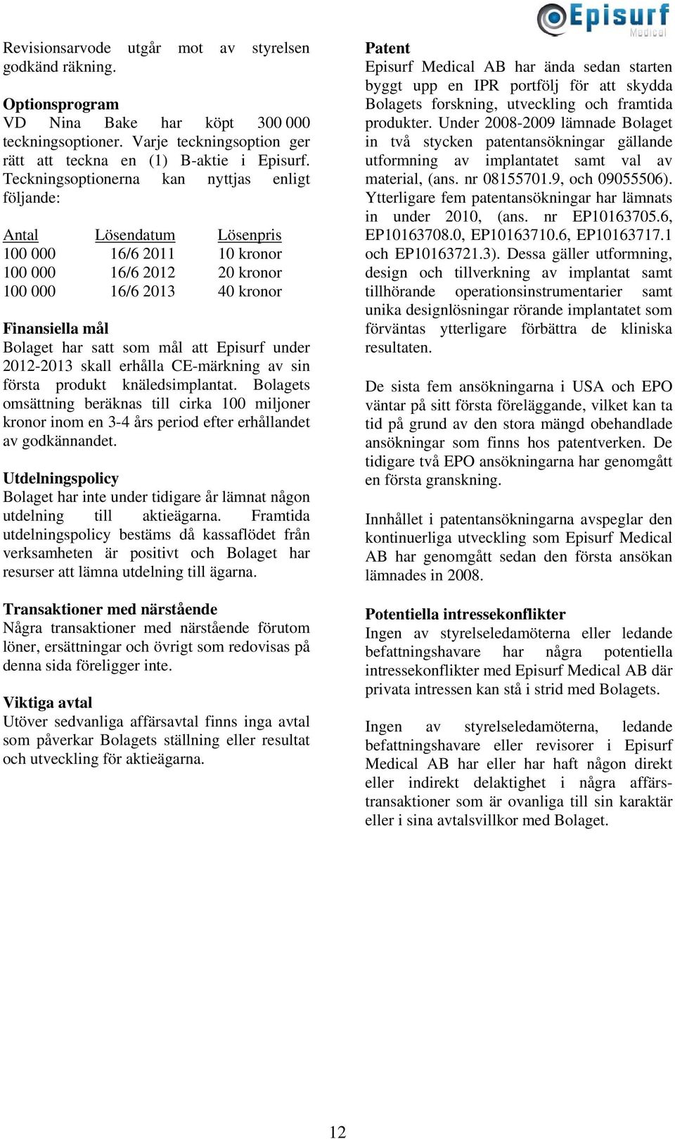 mål att Episurf under 2012-2013 skall erhålla CE-märkning av sin första produkt knäledsimplantat.
