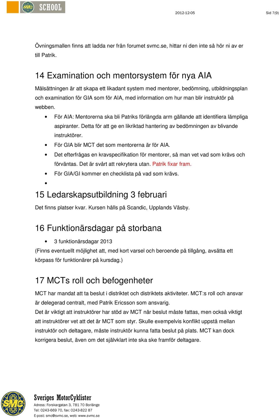 blir instruktör på webben. För AIA: Mentorerna ska bli Patriks förlängda arm gällande att identifiera lämpliga aspiranter.