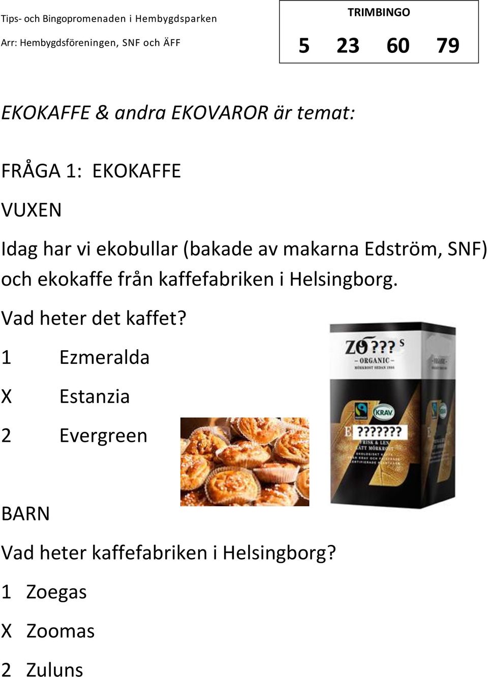 kaffefabriken i Helsingborg. Vad heter det kaffet?