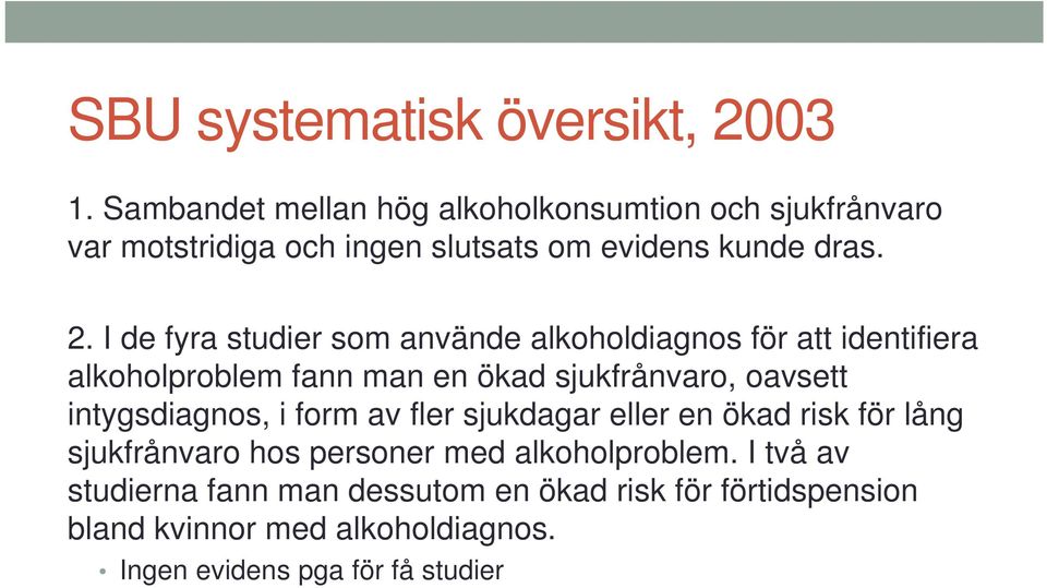 I de fyra studier som använde alkoholdiagnos för att identifiera alkoholproblem fann man en ökad sjukfrånvaro, oavsett