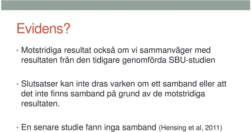 tidigare genomförda SBU-studien Slutsatser kan inte dras varken om ett