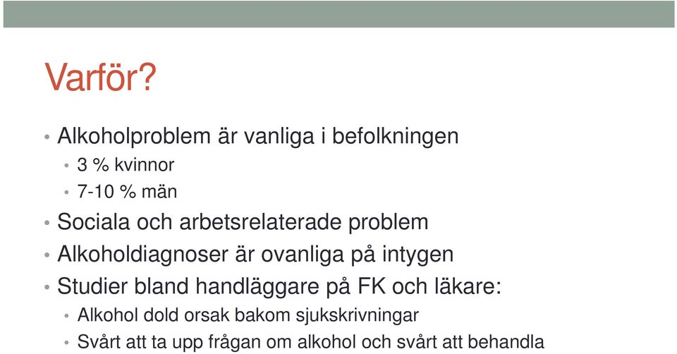 och arbetsrelaterade problem Alkoholdiagnoser är ovanliga på intygen