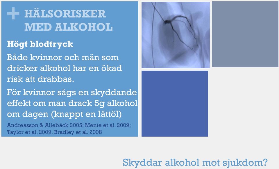 För kvinnor sågs en skyddande effekt om man drack 5g alkohol om dagen (knappt