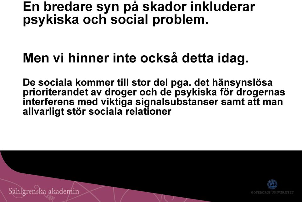 det hänsynslösa prioriterandet av droger och de psykiska för drogernas