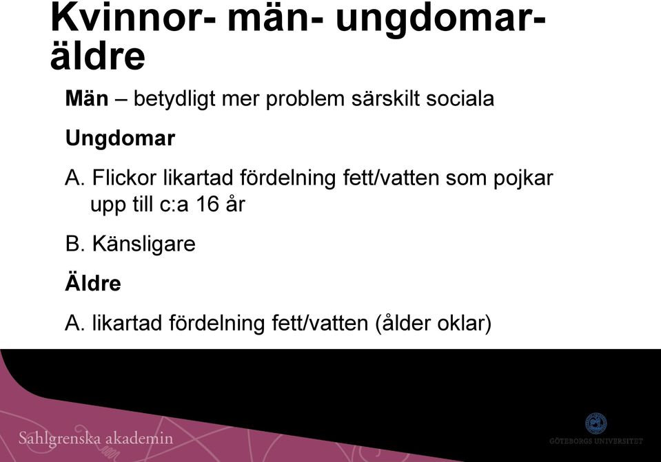 Flickor likartad fördelning fett/vatten som pojkar upp till c:a 16