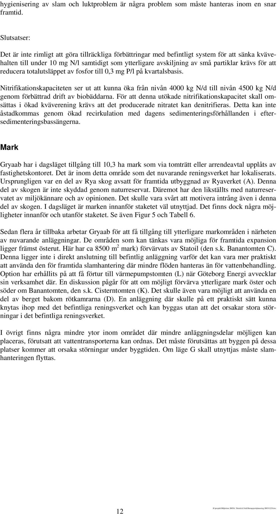 för att reducera totalutsläppet av fosfor till 0,3 mg P/l på kvartalsbasis.