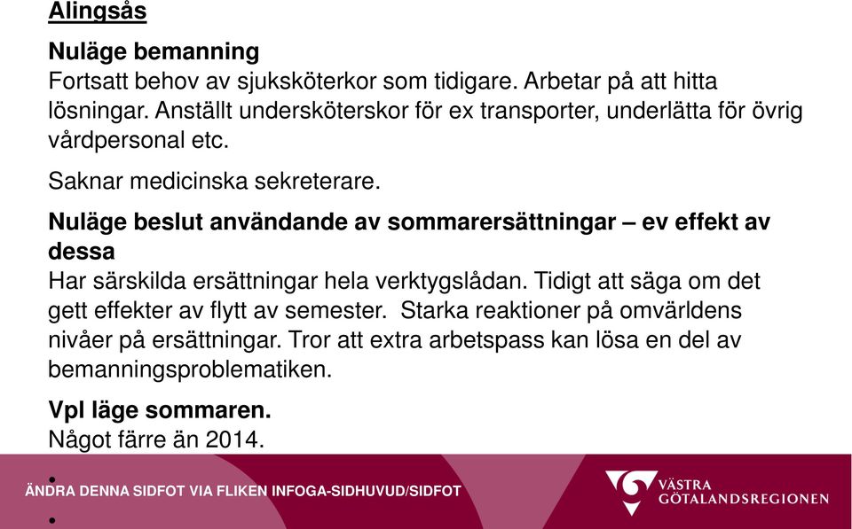 Har särskilda ersättningar hela verktygslådan. Tidigt att säga om det gett effekter av flytt av semester.