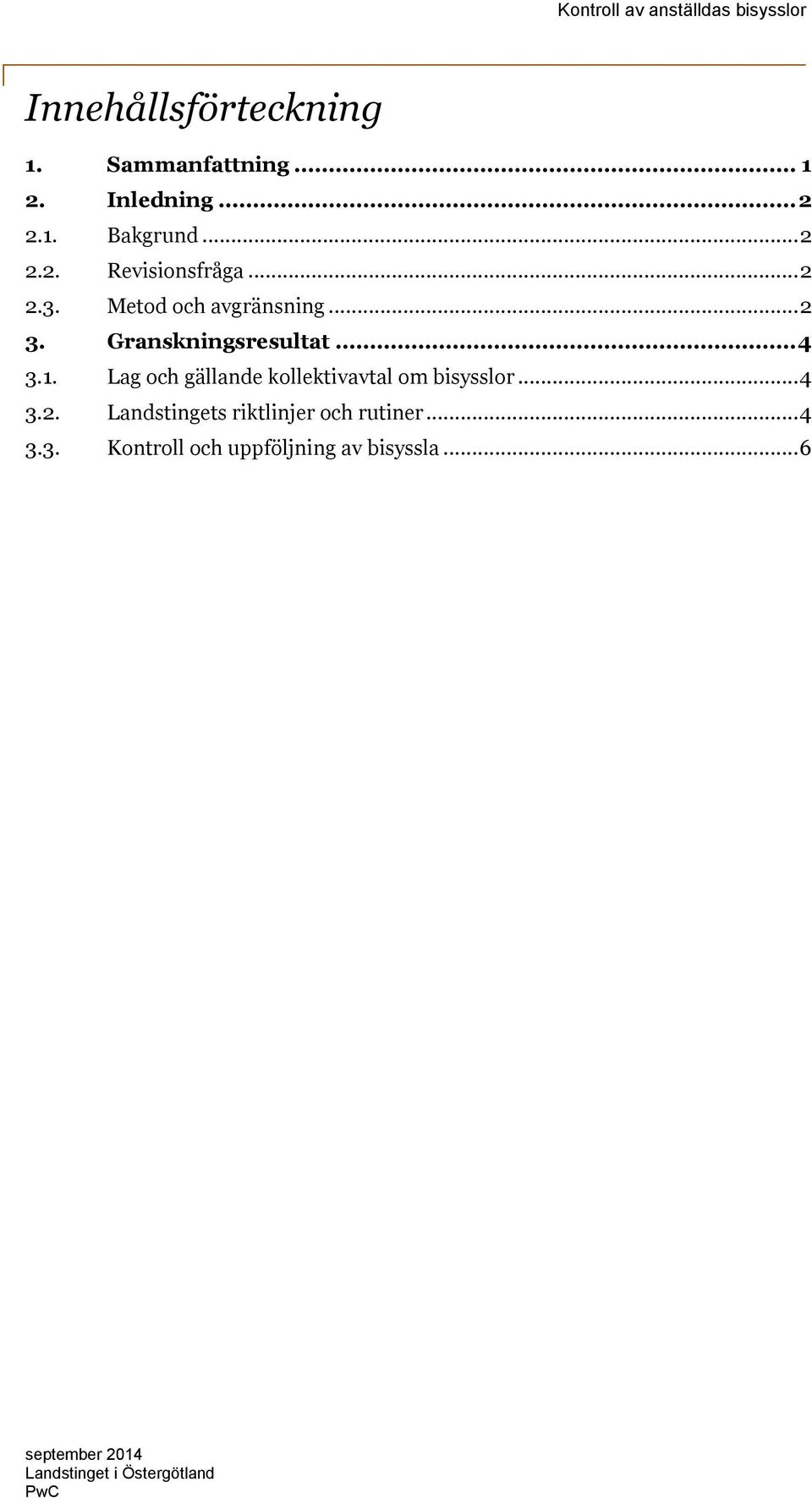 Granskningsresultat... 4 3.1. Lag och gällande kollektivavtal om bisysslor... 4 3.2.