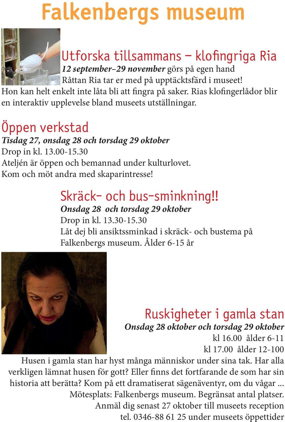 Öppen verkstad Tisdag 27, onsdag 28 och torsdag 29 oktober Drop in kl. 13.00-15.30 Ateljén är öppen och bemannad under kulturlovet. Kom och möt andra med skaparintresse! Skräck- och bus-sminkning!