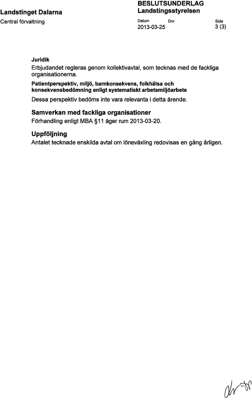 Patientperspektiv, miljö, barn konsekvens, folkhälsa och konsekvensbedömning enligt systematiskt arbetsmiljöarbete Dessa perspektiv