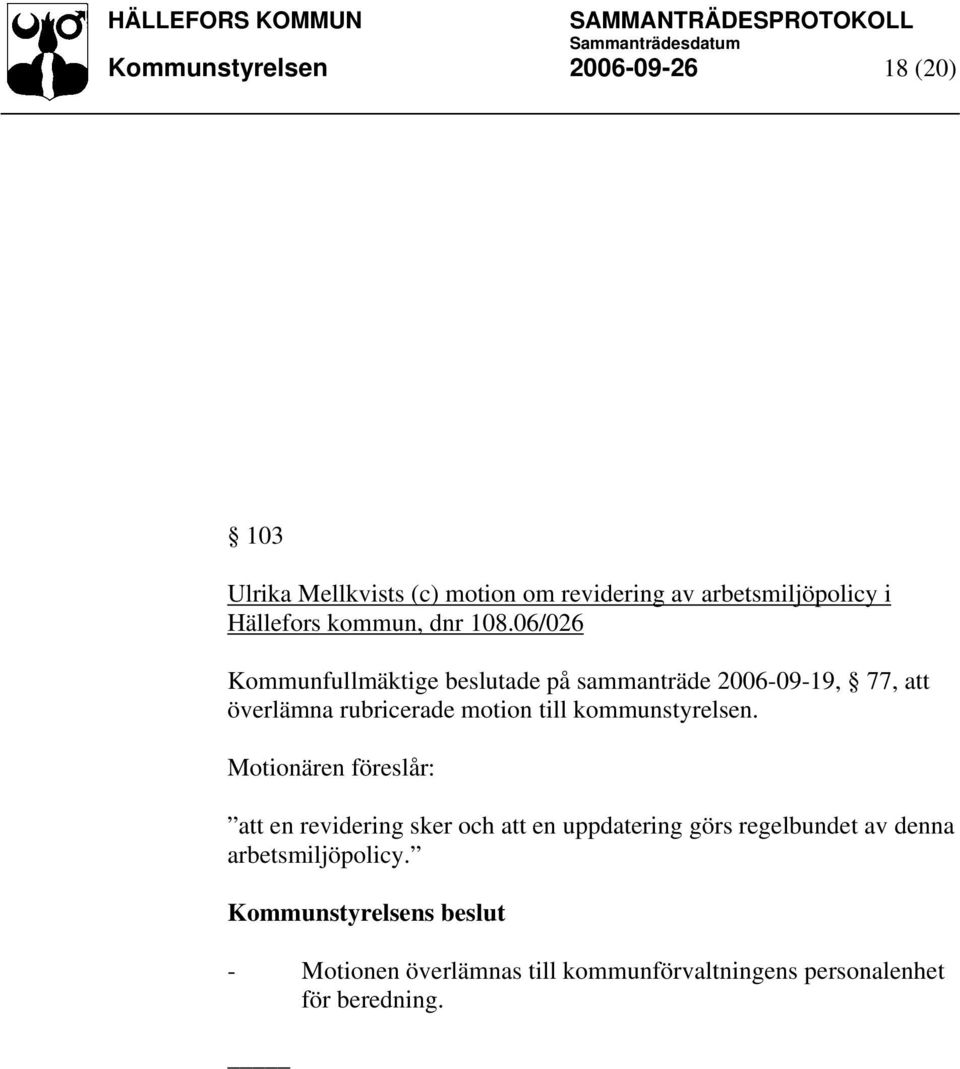 06/026 Kommunfullmäktige beslutade på sammanträde 2006-09-19, 77, att överlämna rubricerade motion till