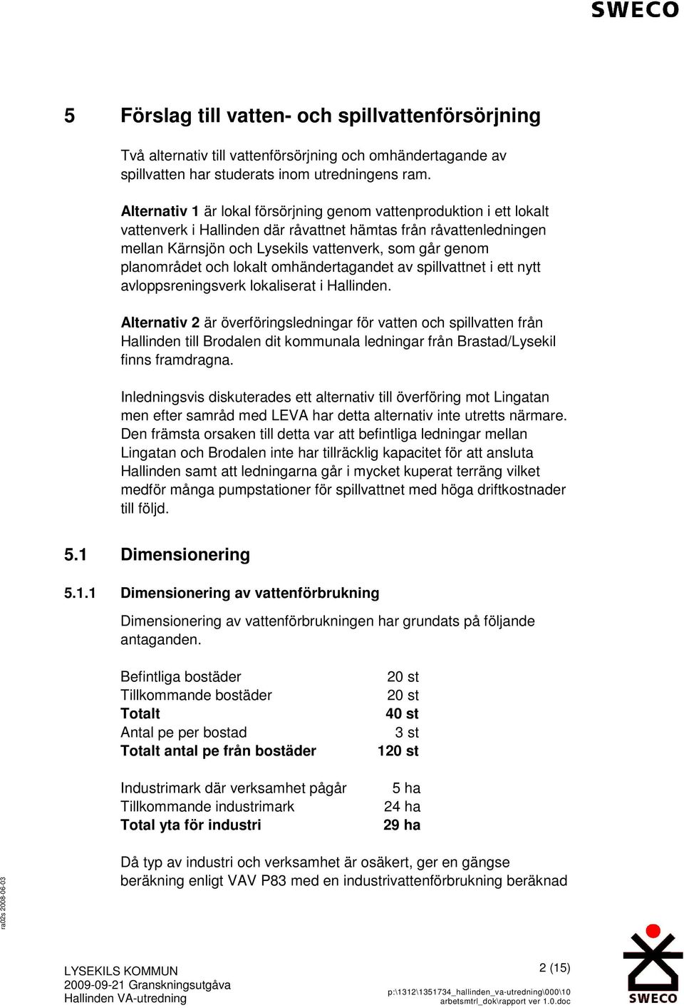 planområdet och lokalt omhändertagandet av spillvattnet i ett nytt avloppsreningsverk lokaliserat i Hallinden.