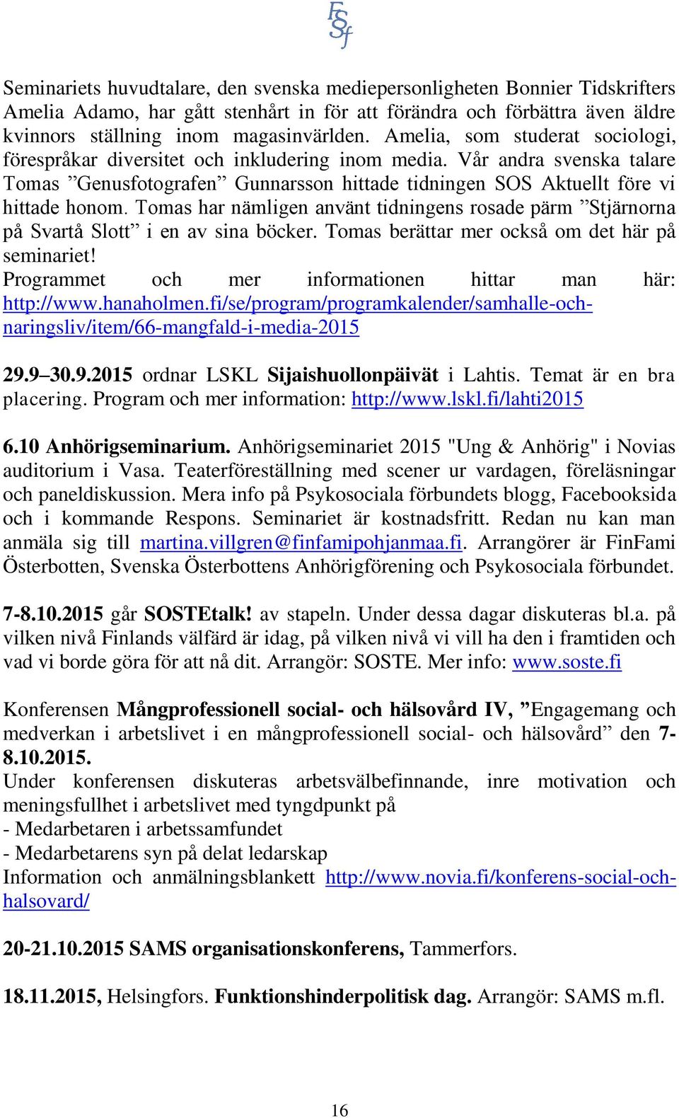 Tomas har nämligen använt tidningens rosade pärm Stjärnorna på Svartå Slott i en av sina böcker. Tomas berättar mer också om det här på seminariet!