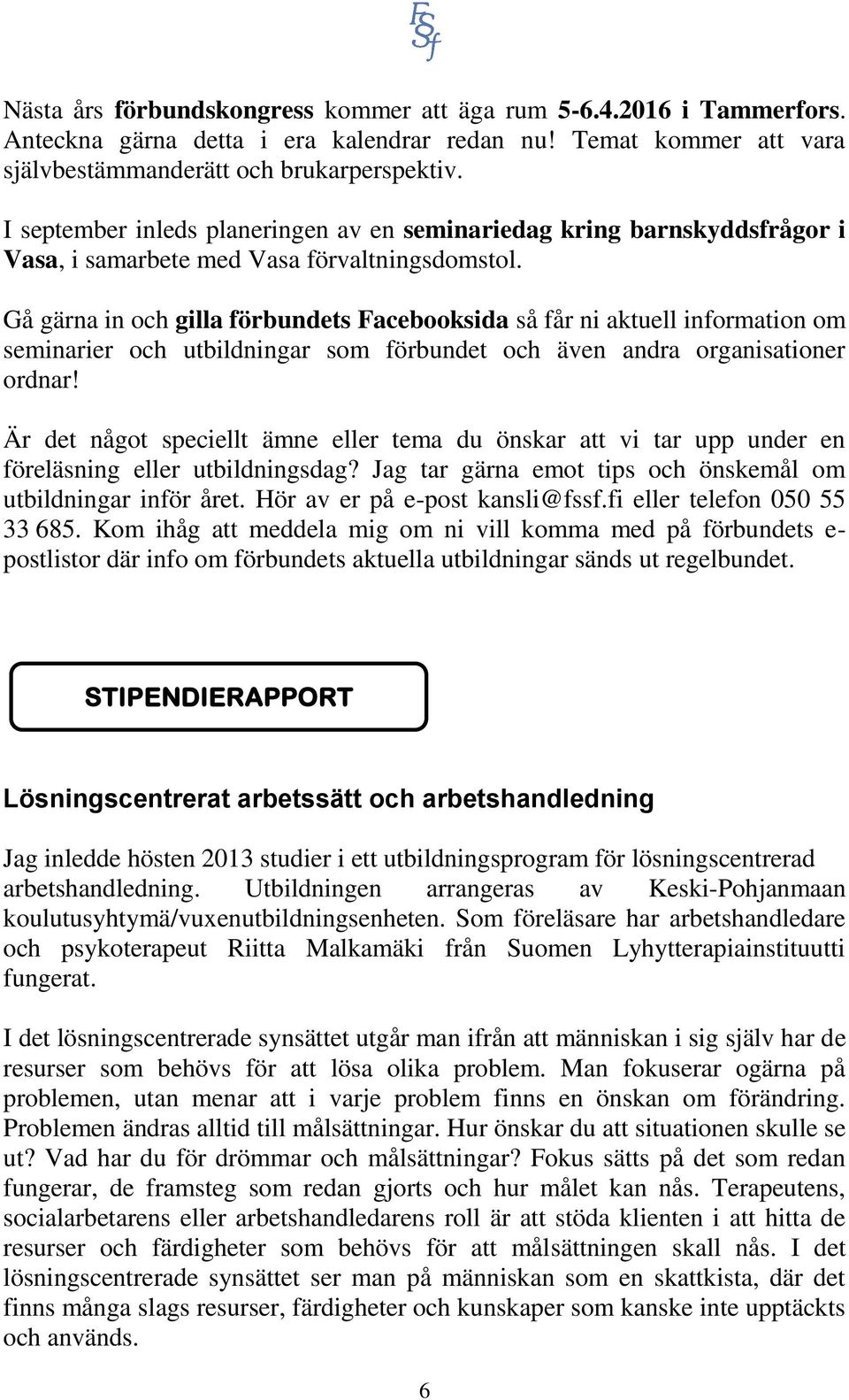 Gå gärna in och gilla förbundets Facebooksida så får ni aktuell information om seminarier och utbildningar som förbundet och även andra organisationer ordnar!